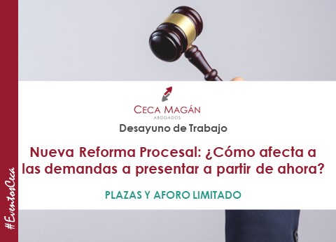 DESAYUNO de CECA MAGÁN Abogados, Nueva Reforma Procesal: ¿Cómo afecta a las demandas a presentar a partir de ahora? 