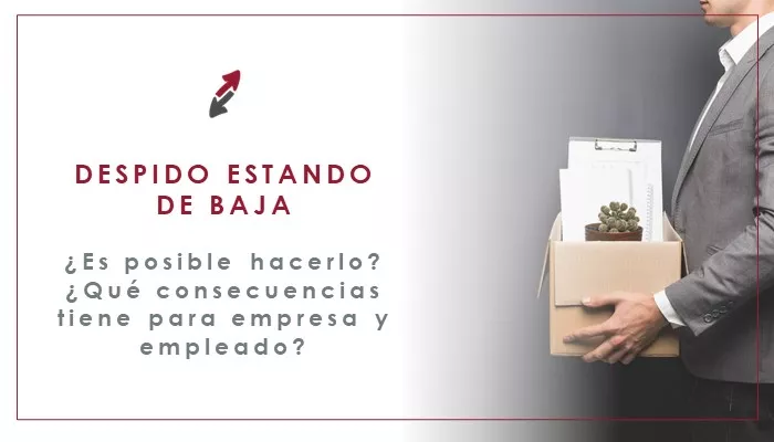 ¿Te pueden despedir estando de baja?