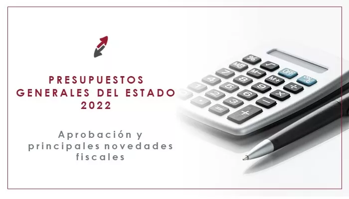 Aprobación de la Ley de Presupuestos Generales del Estado 2022: principales novedades fiscales analizadas por abogadas fiscalistas